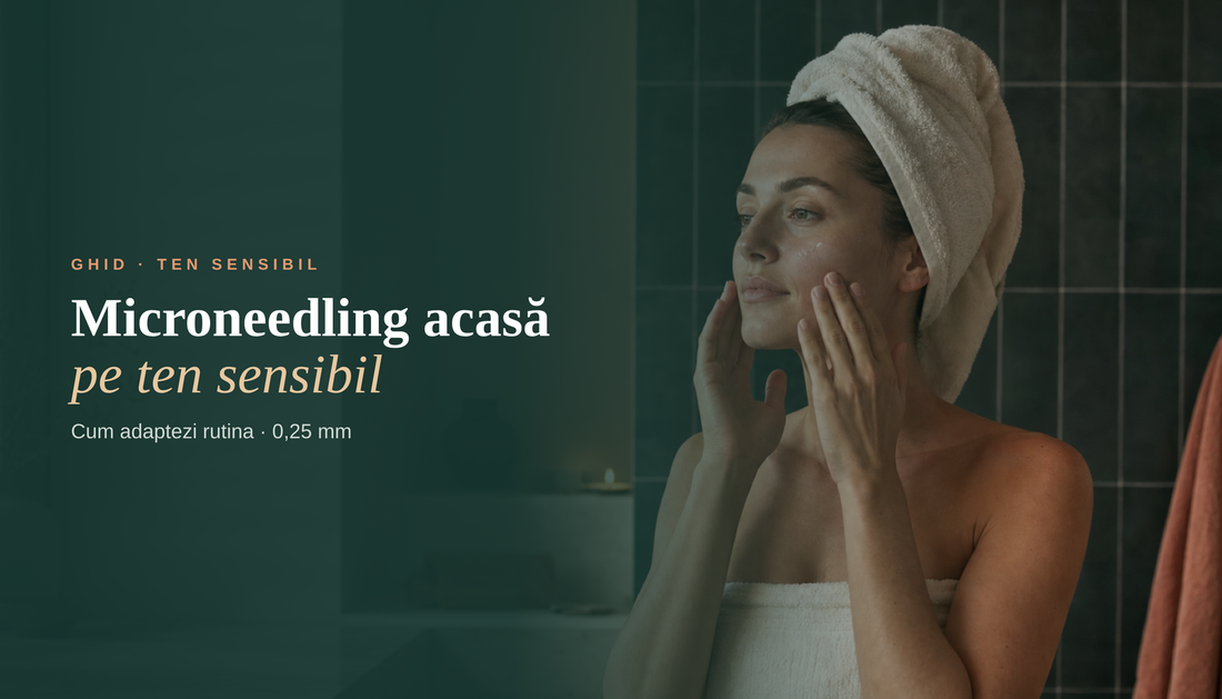 Microneedling acasă pe ten sensibil: cum adaptezi rutina fără să-l irități